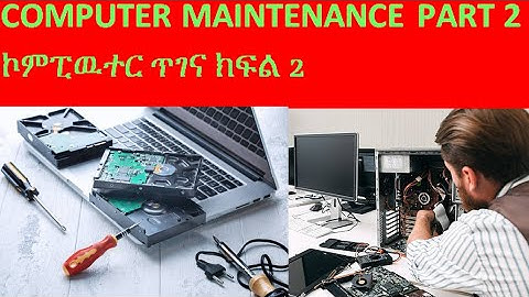 Computer Maintenance 2 // ኮምፒዉተር ጥገና ክፍል 2