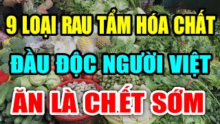 Kinh Hoàng 9 Loại Rau Tẩm Đầy Hóa Chất ĐẦU ĐỘC CẢ Việt Nam Ăn Là UNG THƯ, Có Ngày CHẾTT NON