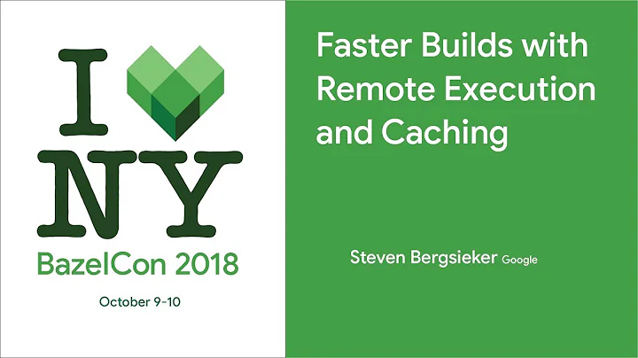 BazelCon 2018 Day 1: Faster Builds With Remote Execution and Caching