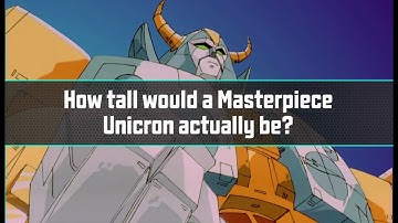 How tall would a Masterpiece Unicron actually be?