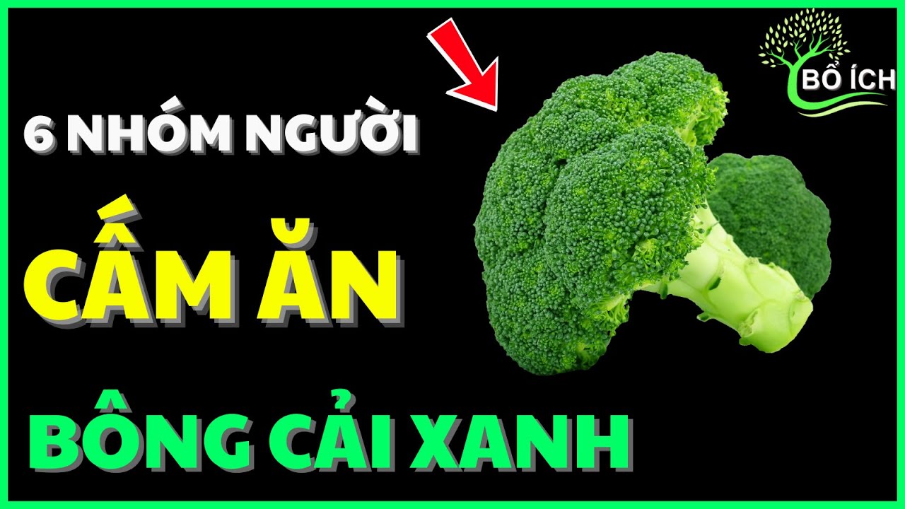 Cảnh Báo: 6 Nhóm Người Cực Nguy Hiểm Khi Ăn Bông Cải Xanh - kênh sức khoẻ bổ ích