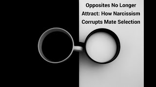 Opposites No Longer Attract: How Narcissism Corrupts Mate Selection