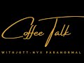 Coffee talk with jottnyx paranormal  episode 4