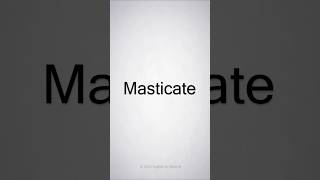 How to Pronounce Masticate