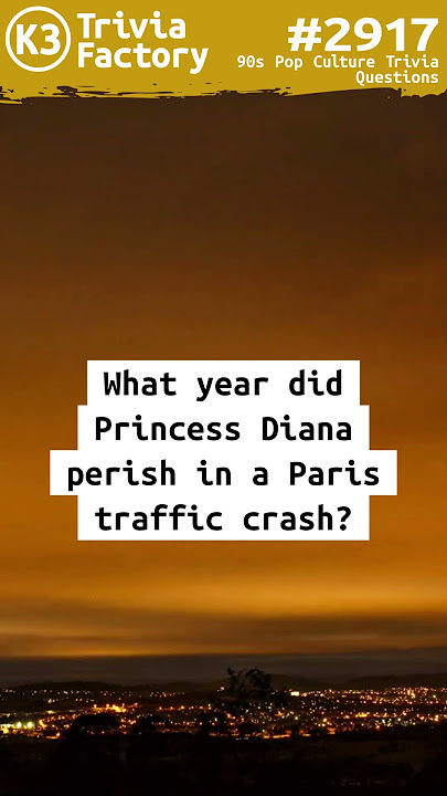 #2917: What year did Princess Diana perish in a Paris traffic crash?