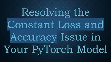 Resolving the Constant Loss and Accuracy Issue in Your PyTorch Model