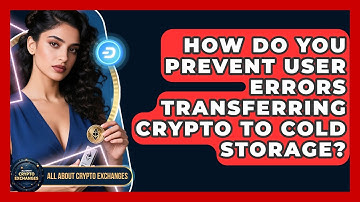 How Do You Prevent User Errors Transferring Crypto To Cold Storage? - All About Crypto Exchanges
