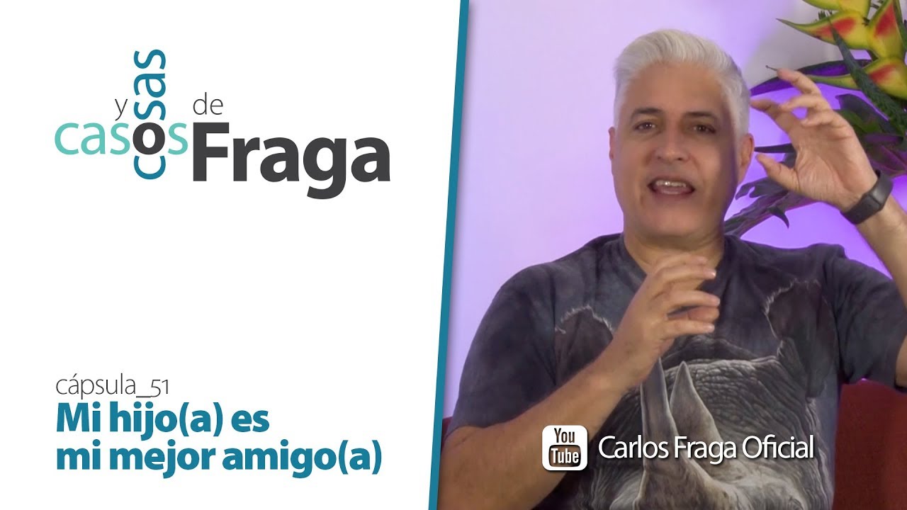 Carlos Fraga - Casos y Cosas de Fraga (Cápsula 51 - Mi hijo(a) es mi mejor amigo(a))