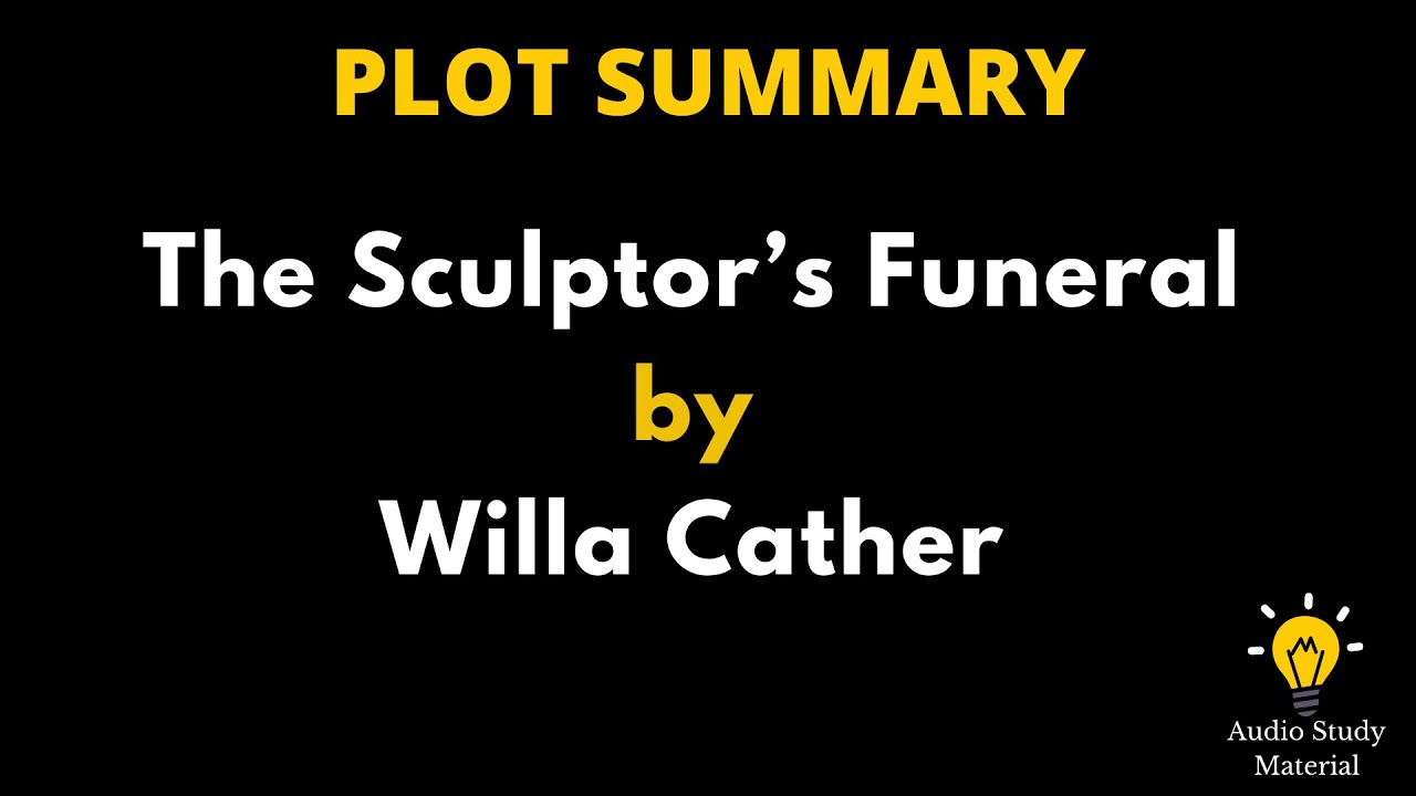 Plot Summary Of The Sculptor’s Funeral By Willa Cather. - The Sculptor