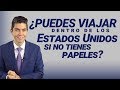 ¿Puedes viajar dentro de los Estados Unidos si no tienes papeles?