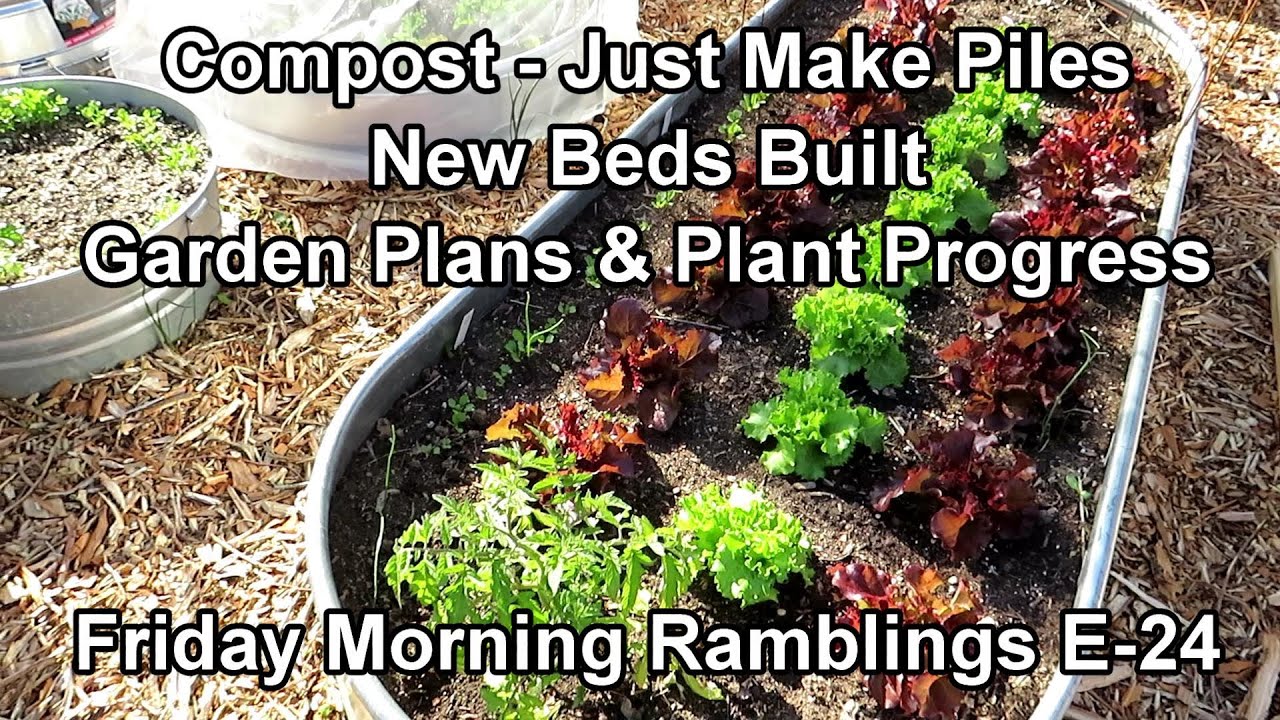Compost Just Make Piles, New Beds Built, Plant Progress, Tips & Tour
