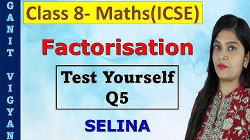 Factorisation | ICSE class 8 mathematics | Ch 13 | Test Yourself | Q5 | Selina
