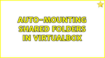 auto-mounting shared folders in VirtualBox (4 Solutions!!)