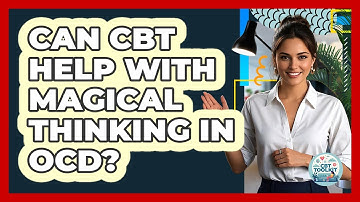 Can CBT Help With Magical Thinking In OCD? - CBT Toolkit