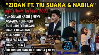 ZIDAN FT TRI SUAKA & NABILA Tunggulah Kasih Full Album Terbaru 2022