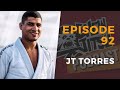 How JT Torres Became a BJJ Champion (Chewjitsu Podcast Ep. 92)