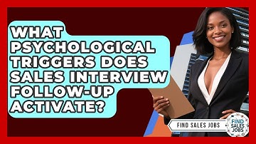 What Psychological Triggers Does Sales Interview Follow-up Activate? - Find Sales Jobs