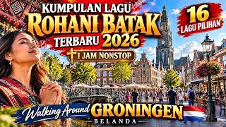 ROHANI BATAK TERBARU 2026 ✝️ 16 Lagu Rohani Pilihan | Walking Around Groningen Belanda 🇳🇱