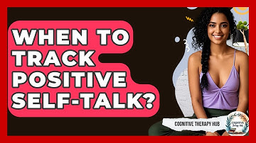 When To Track Positive Self-talk? - Cognitive Therapy Hub