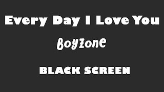 Boyzone - Every Day I Love You 10 Hour BLACK SCREEN Version