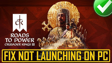 Fix Crusader Kings III: Roads to Power Not Launching/Won