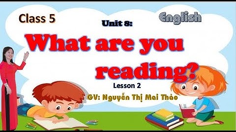 TIỂU HỌC THẬT HAY || UNIT 8: WHAT ARE YOU READING? LESSON 2 || TIẾNG ANH 5