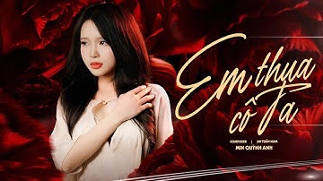 EM THUA CÔ TA - MIN QUỲNH ANH | MV OFFICIAL | CÔ ẤY TỐT HƠN EM À , CÔ TA CŨNG THƯƠNG ANH À