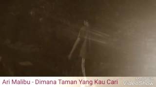 Ari Malibu - Dimanakah Taman Yang Kau Cari