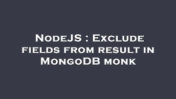 NodeJS : Exclude fields from result in MongoDB monk