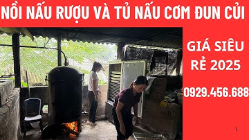 NỒI NẤU RƯỢU VÀ TỦ NẤU CƠM ĐUN CỦI 2025 | NỒI HƠI NẤU RƯỢU GIÁ RẺ .