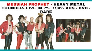 Messiah Prophet - Heavy Metal Thunder- Live In ??-  198?- VHS - DVD - RARE