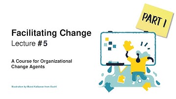 Facilitating Change 2021 - Lecture 5, Part 1: Closing, Reflection, and Looking Forward.