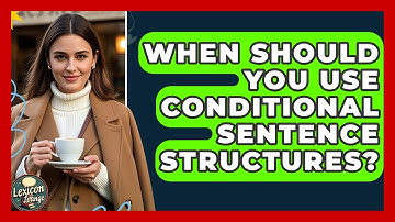 When Should You Use Conditional Sentence Structures? - Lexicon Lounge