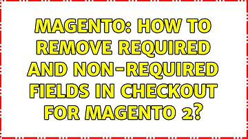 Magento: How to remove required and non-required fields in checkout for Magento 2? (2 Solutions!!)