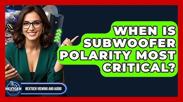 When Is Subwoofer Polarity Most Critical? - NextGen Viewing and Audio