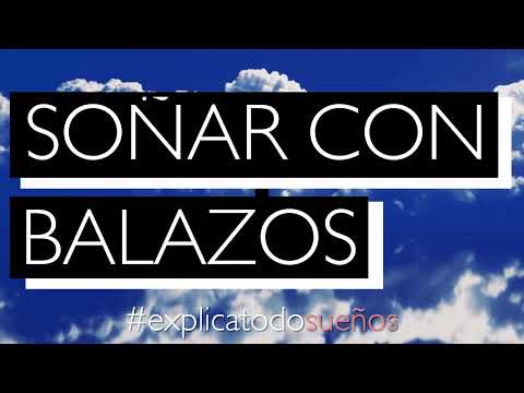 Soñar con BALAZOS