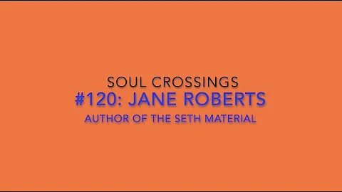 Soul Crossing #120: Jane Roberts, Channeler of Set...
