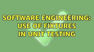 Software Engineering: Use of fixtures in unit testing (2 Solutions!!)