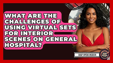 What Are The Challenges Of Using Virtual Sets For Interior Scenes On General Hospital?