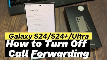 Samsung Galaxy S24/S24+/Ultra: How to Turn Off Call Forwarding