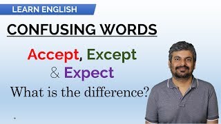 LEARN ENGLISH - Difference between Accept, Except & Expect - Confusing Words