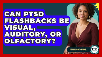 Can PTSD Flashbacks Be Visual, Auditory, Or Olfactory? - PTSD Support Channel