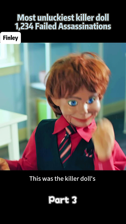 Most unluckiest killer doll, 1,234 Failed Assassinations