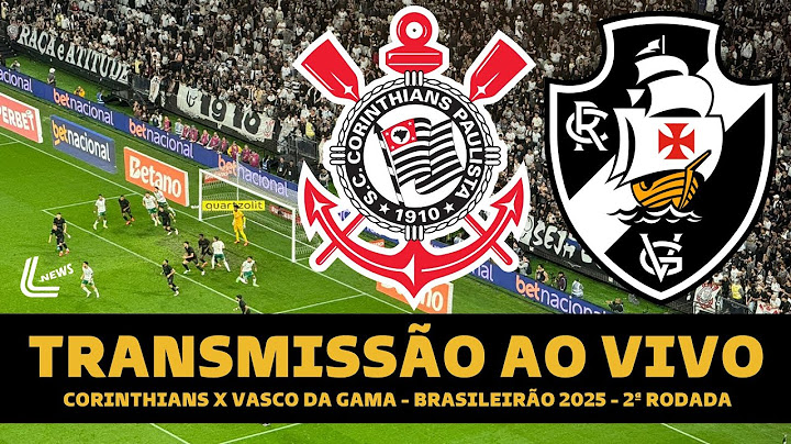 CORINTHIANS X VASCO TRANSMISSÃO AO VIVO DIRETO DA NEO QUÍMICA ARENA - BRASILEIRÃO 2025 - 2ª RODADA