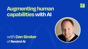 Augmenting human capabilities with AI | Dan Siroker (CEO of Rewind AI)