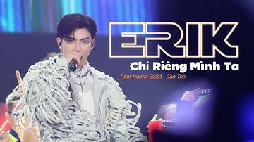 [Fancam] 070123 ERIK - CHỈ RIÊNG MÌNH TA ( Tiger Remix 2023 live stage at Cần Thơ) #erik #tigerremix