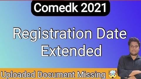 COMEDK 2021 || Uploaded Document Missing from Website|| Registration Extended #comedk #comedk2021
