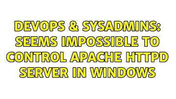 DevOps & SysAdmins: Seems impossible to control Apache Httpd server in windows