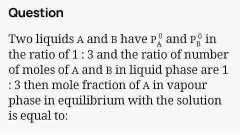 two liquids a and b have pa and pb in ratio of 1:3.......
