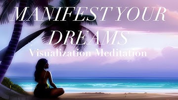 Manifest Your Dreams: 5-Minute Guided Visualization Meditation